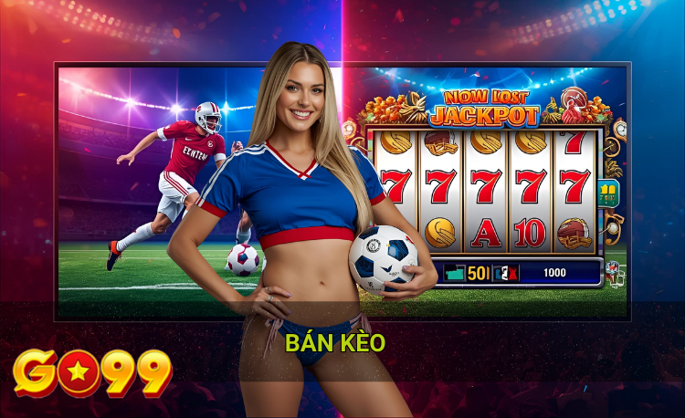 Bán kèo hot Go99
