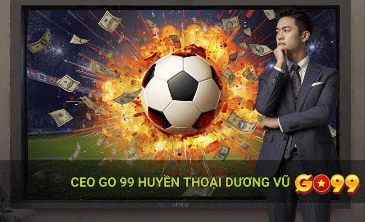 Chiến lược Ceo Go99 huyền thoại Dương Vũ