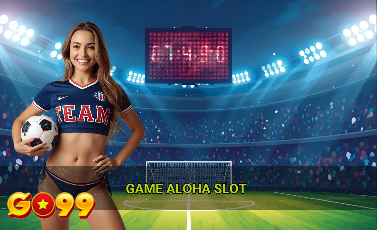 Game Aloha slot hot 2026 Go99