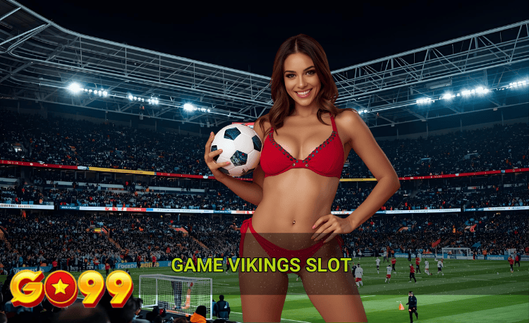 Game Vikings slot hot Go99 2026