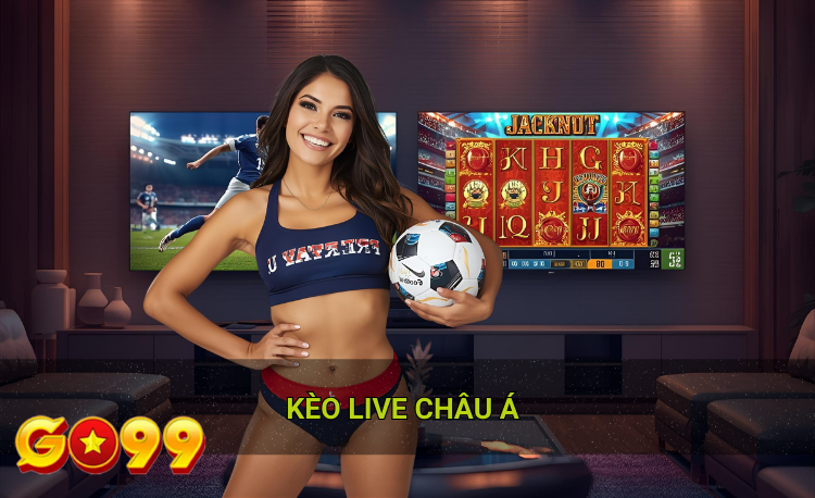 Kèo live châu á hot 2026