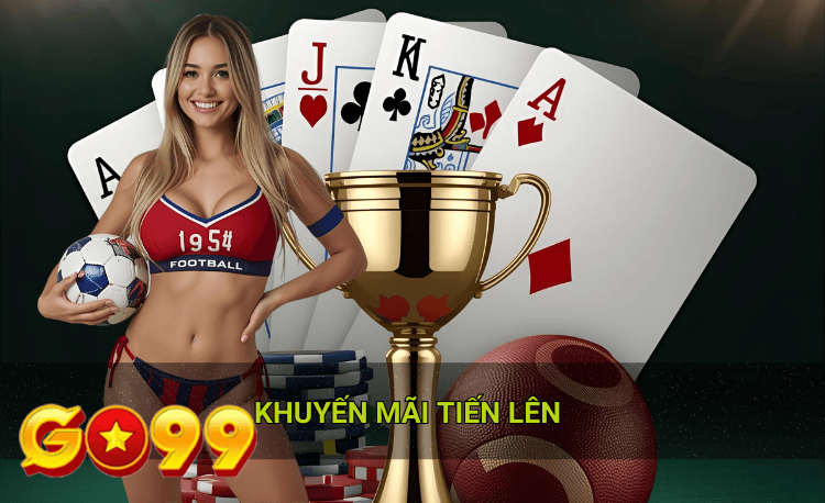 Khuyến mãi tiến lên 2026: Nhận ngay 69K + hoàn 0.6% 2 Khuyến mãi tiến lên